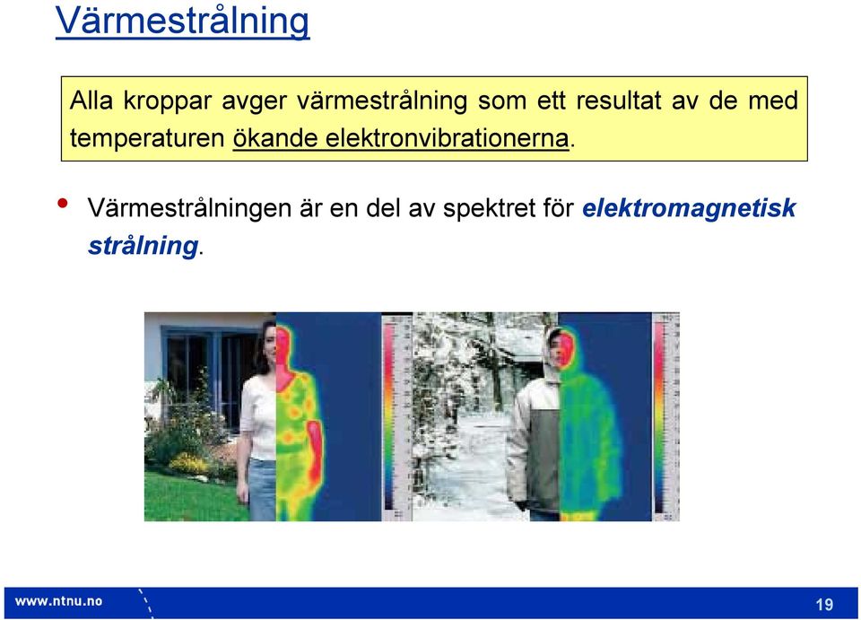 temperaturen ökande elektronvibrationerna.