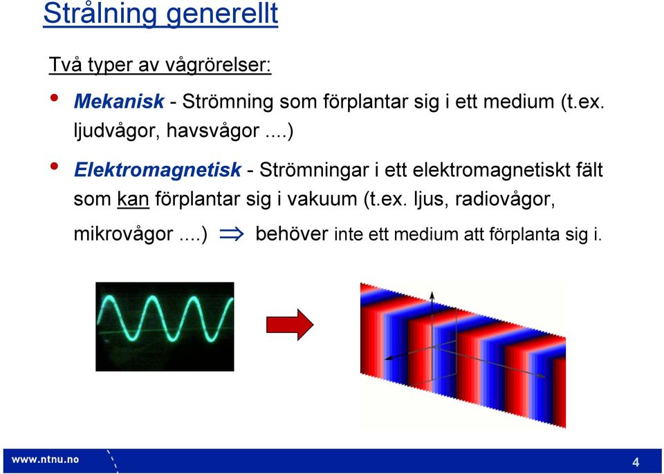 ..) Elektromagnetisk - Strömningar i ett elektromagnetiskt fält som kan
