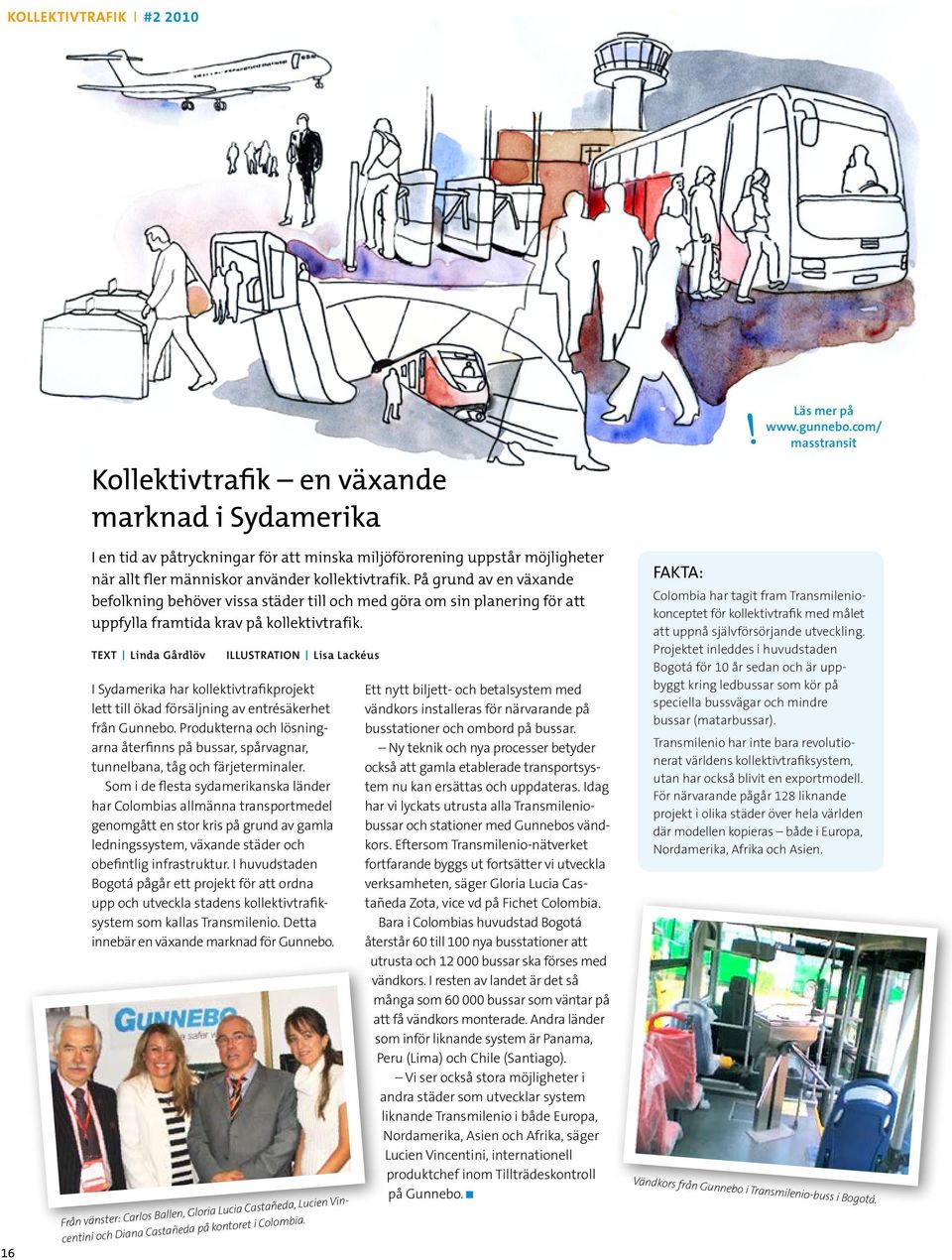 Linda Gårdlöv ILLUSTRATION Lisa Lackéus I Sydamerika har kollektivtrafikprojekt lett till ökad försäljning av entrésäkerhet från Gunnebo.