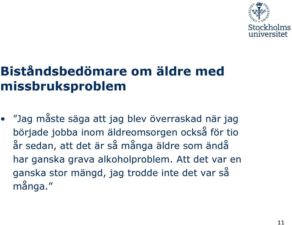 år sedan, att det är så många äldre som ändå har ganska grava