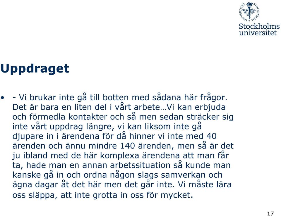 liksom inte gå djupare in i ärendena för då hinner vi inte med 40 ärenden och ännu mindre 140 ärenden, men så är det ju ibland med de här