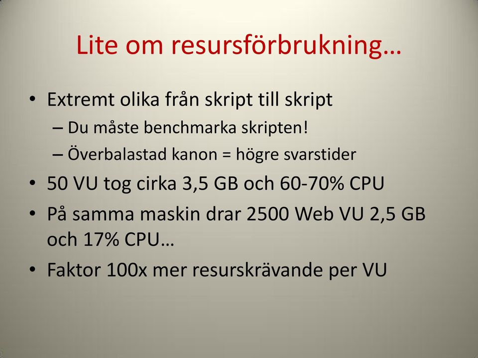 Överbalastad kanon = högre svarstider 50 VU tog cirka 3,5 GB och