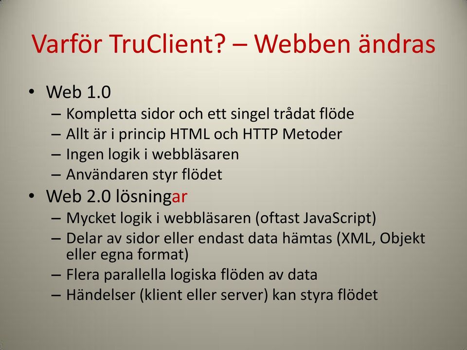 webbläsaren Användaren styr flödet Web 2.