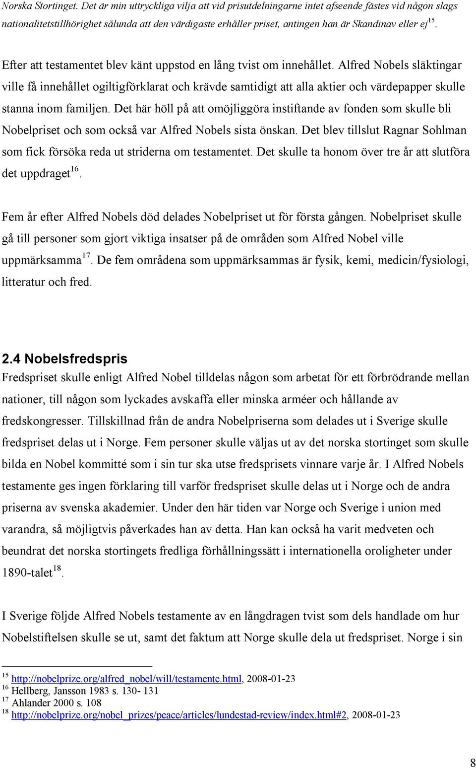 15. Efter att testamentet blev känt uppstod en lång tvist om innehållet.