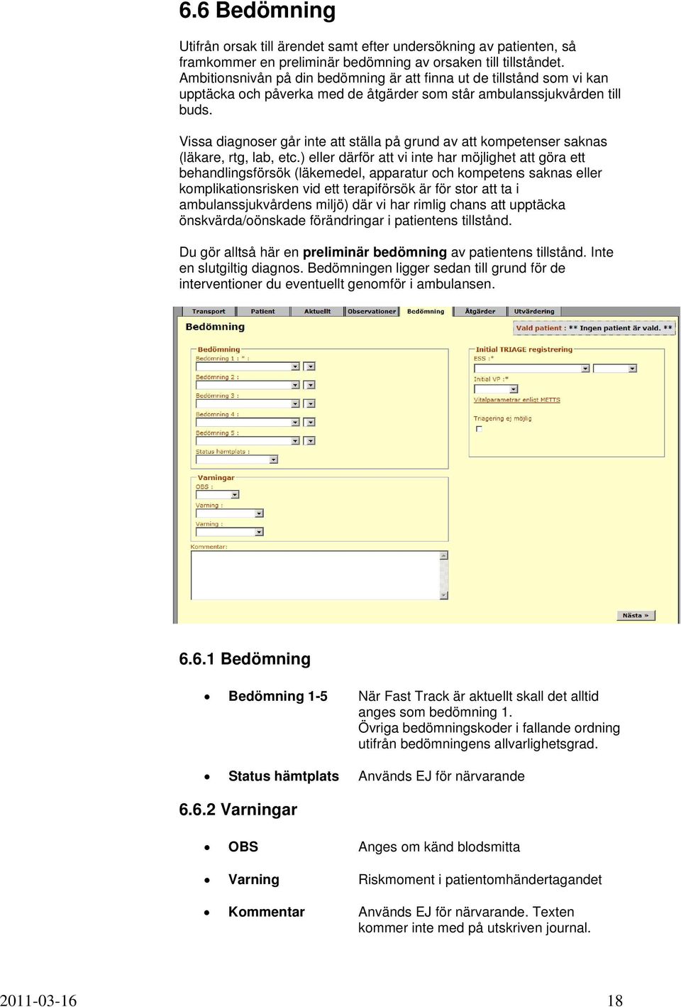 Vissa diagnoser går inte att ställa på grund av att kompetenser saknas (läkare, rtg, lab, etc.