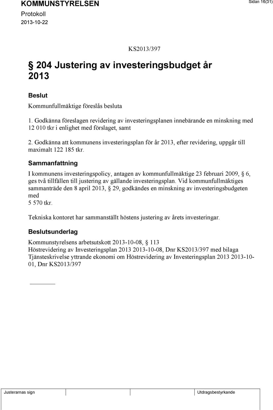 Godkänna att kommunens investeringsplan för år 2013, efter revidering, uppgår till maximalt 122 185 tkr.