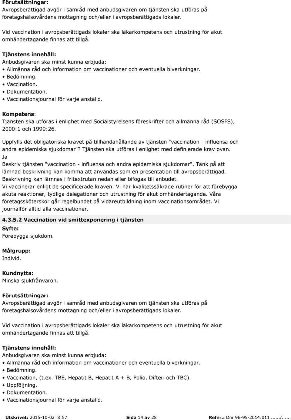 Uppfylls det obligatoriska kravet på tillhandahållande av tjänsten "vaccination - influensa och andra epidemiska sjukdomar"? Tjänsten ska utföras i enlighet med definierade krav ovan.