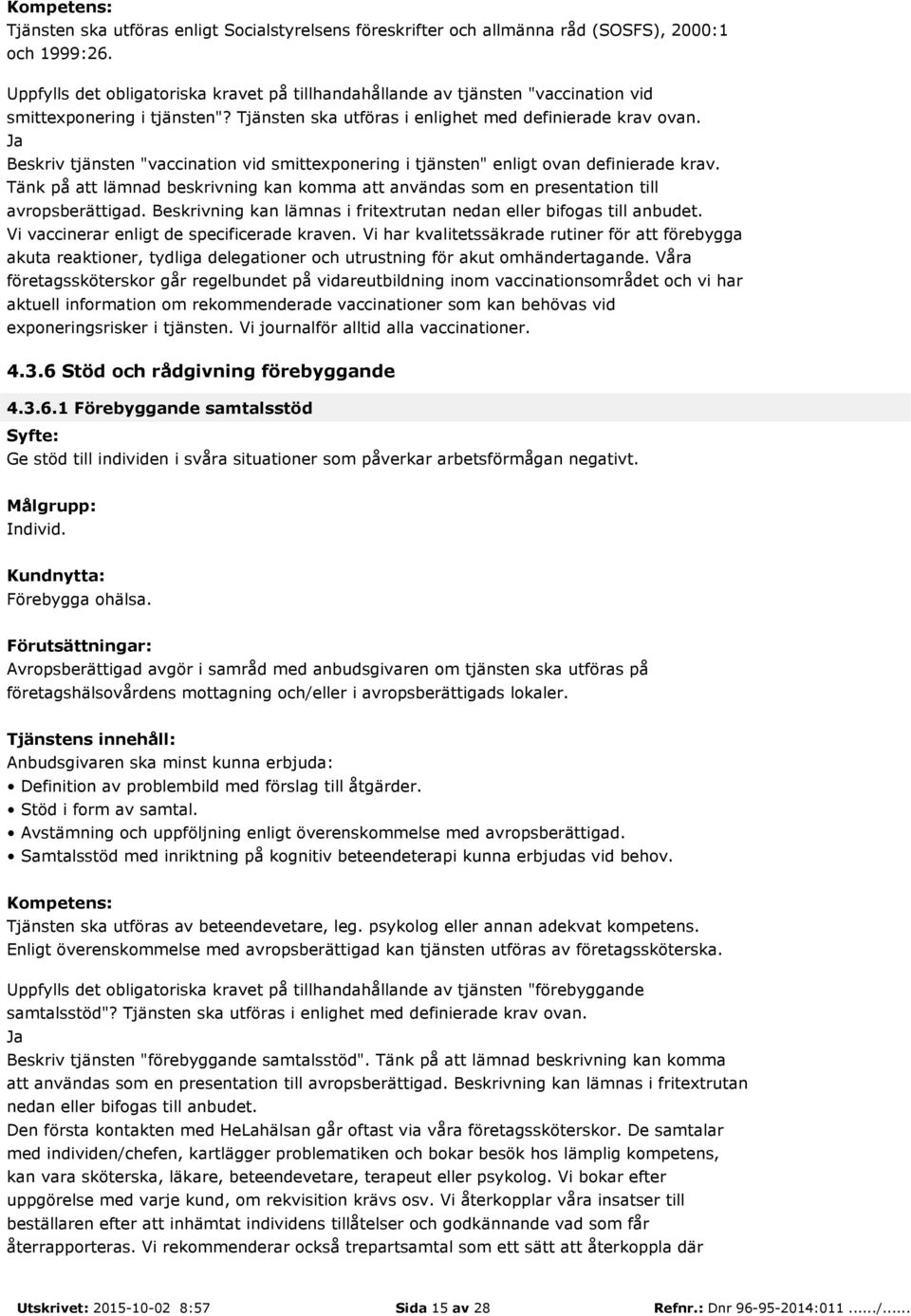 Beskriv tjänsten "vaccination vid smittexponering i tjänsten" enligt ovan definierade krav. Tänk på att lämnad beskrivning kan komma att användas som en presentation till avropsberättigad.