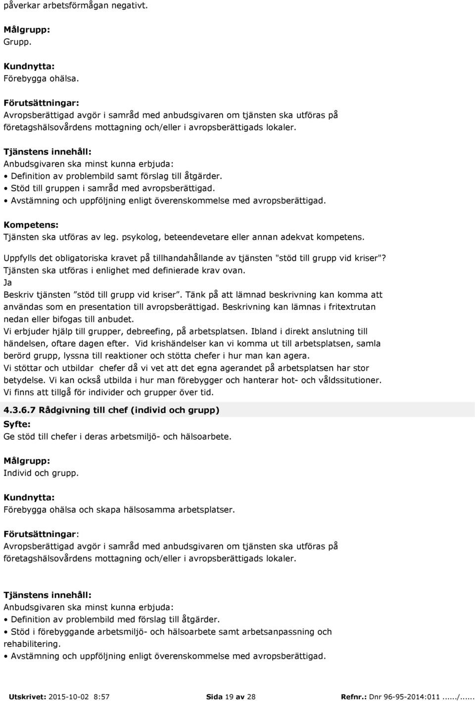 Uppfylls det obligatoriska kravet på tillhandahållande av tjänsten "stöd till grupp vid kriser"? Tjänsten ska utföras i enlighet med definierade krav ovan. Beskriv tjänsten stöd till grupp vid kriser.