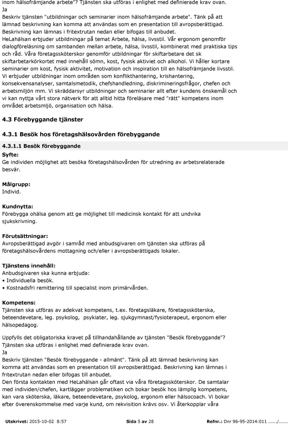 HeLahälsan erbjuder utbildningar på temat Arbete, hälsa, livsstil. Vår ergonom genomför dialogföreläsning om sambanden mellan arbete, hälsa, livsstil, kombinerat med praktiska tips och råd.