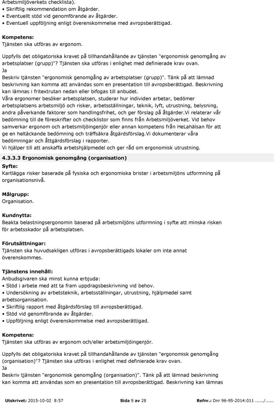 Tjänsten ska utföras i enlighet med definierade krav ovan. Beskriv tjänsten "ergonomisk genomgång av arbetsplatser (grupp)".