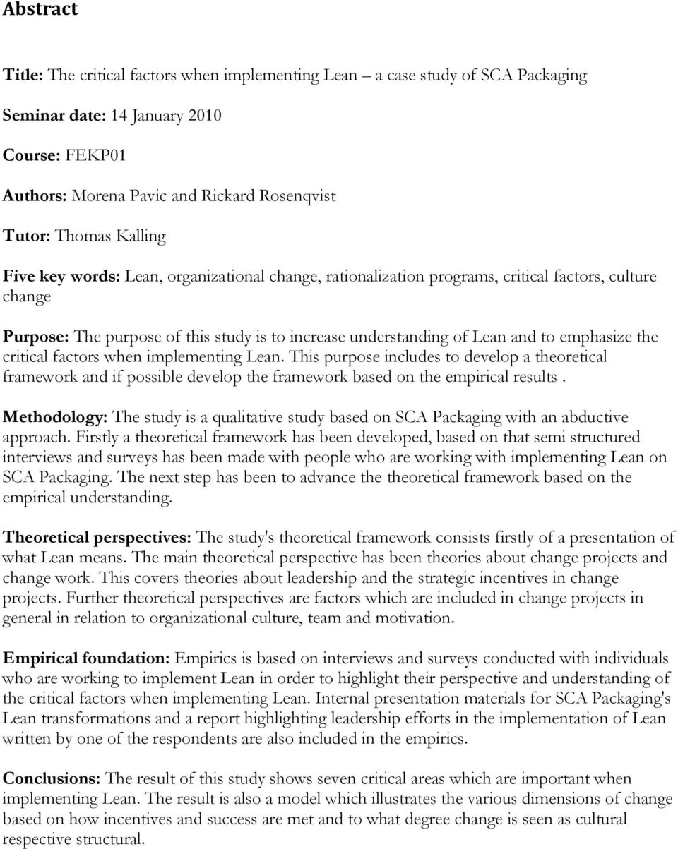 emphasize the critical factors when implementing Lean. This purpose includes to develop a theoretical framework and if possible develop the framework based on the empirical results.
