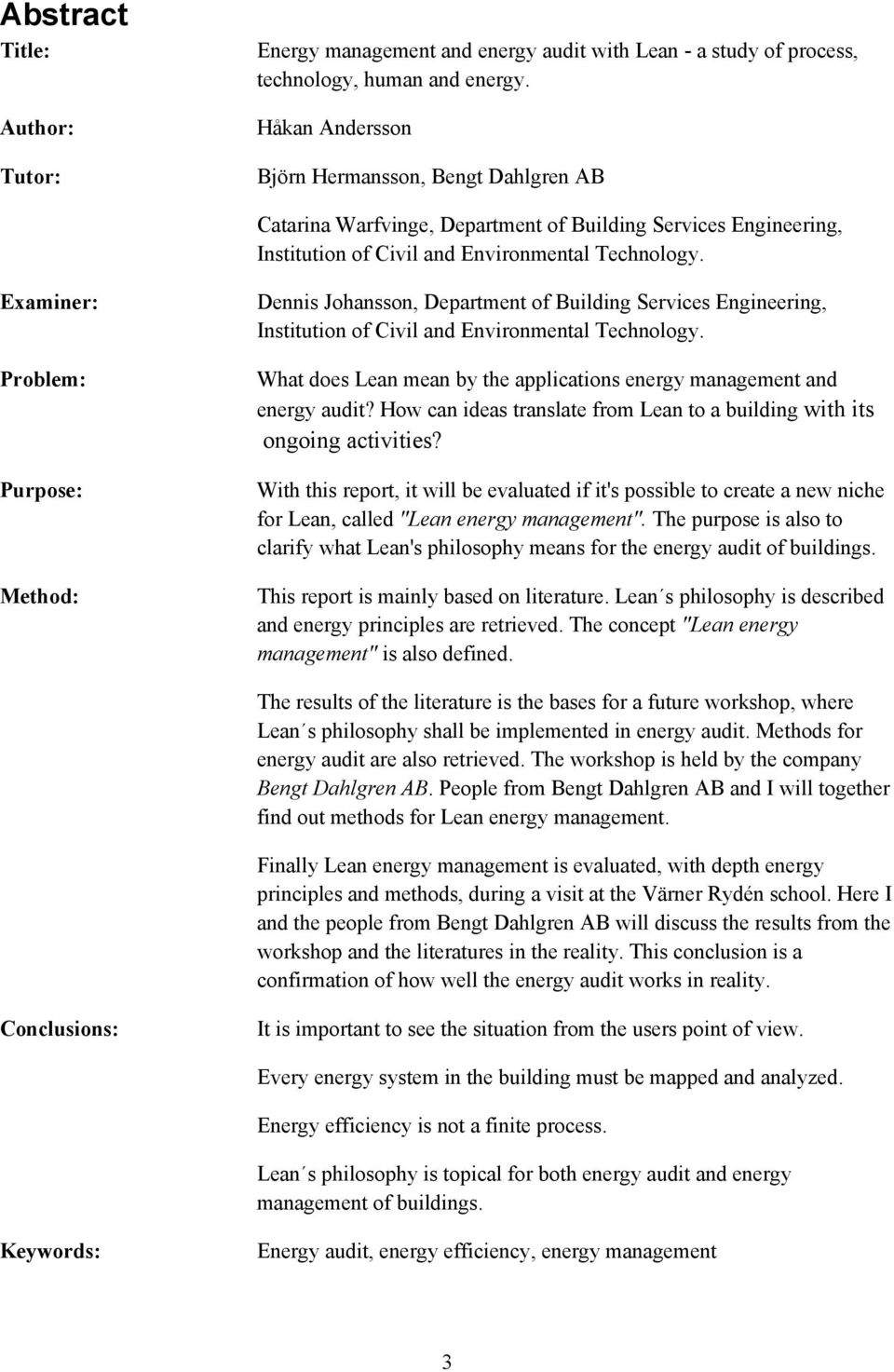 Examiner: Problem: Purpose: Method: Dennis Johansson, Department of Building Services Engineering, Institution of Civil and Environmental Technology.