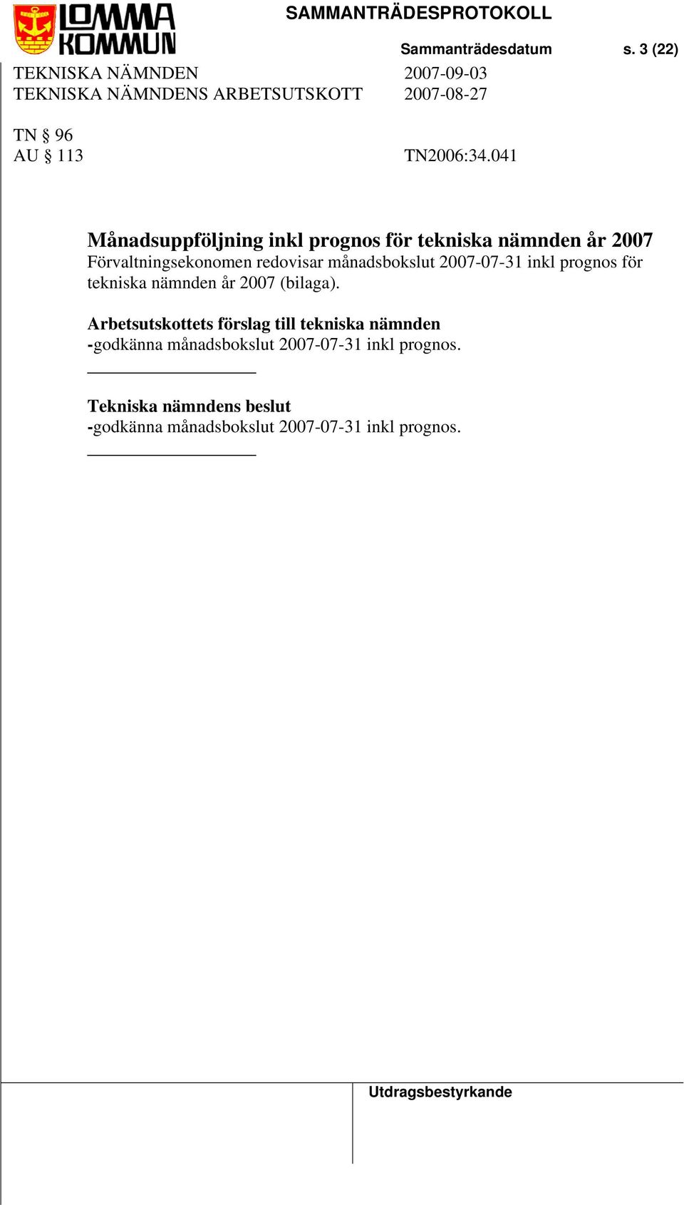 Förvaltningsekonomen redovisar månadsbokslut 2007-07-31 inkl prognos för