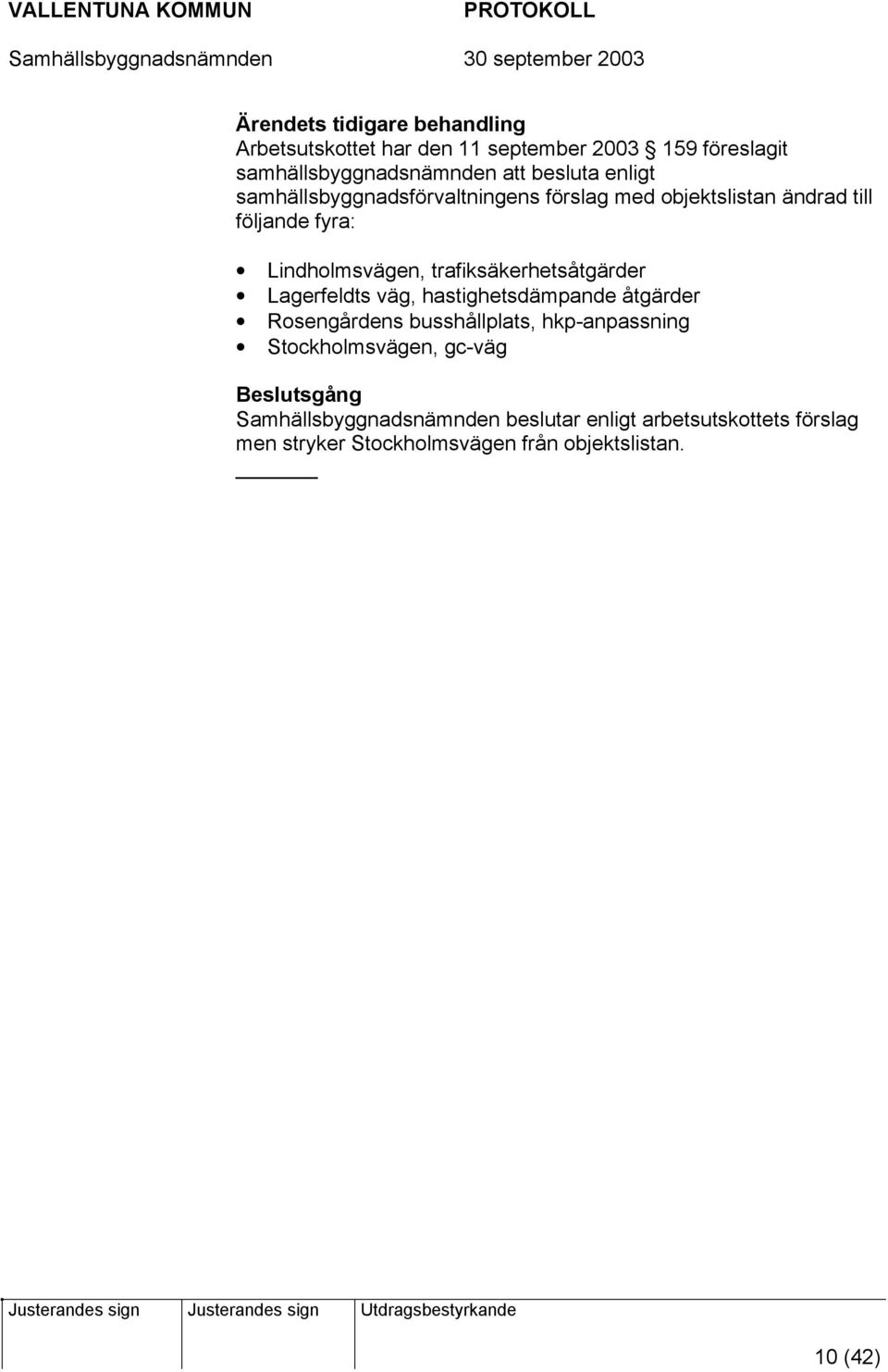 trafiksäkerhetsåtgärder Lagerfeldts väg, hastighetsdämpande åtgärder Rosengårdens busshållplats, hkp-anpassning