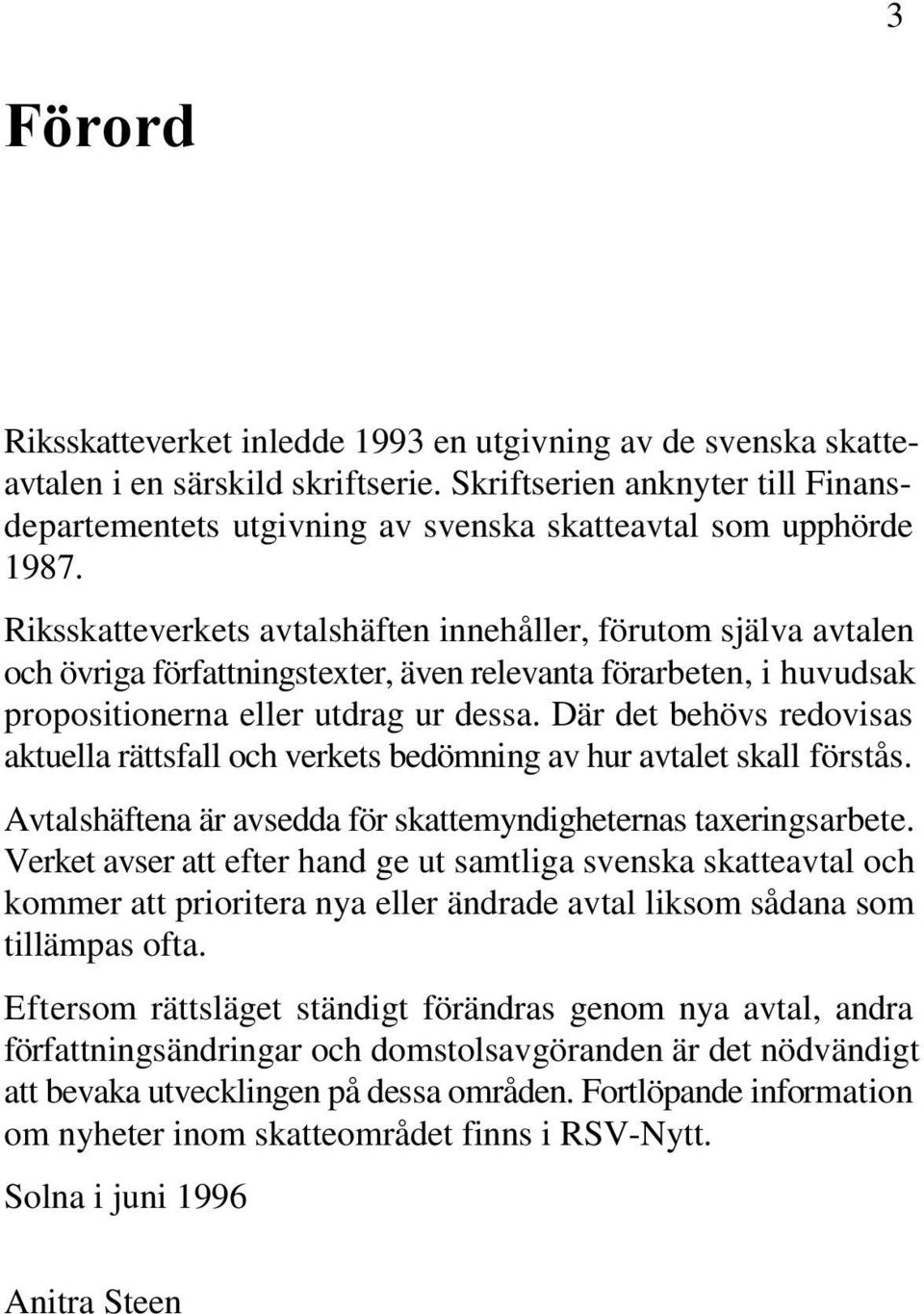 Där det behövs redovisas aktuella rättsfall och verkets bedömning av hur avtalet skall förstås. Avtalshäftena är avsedda för skattemyndigheternas taxeringsarbete.