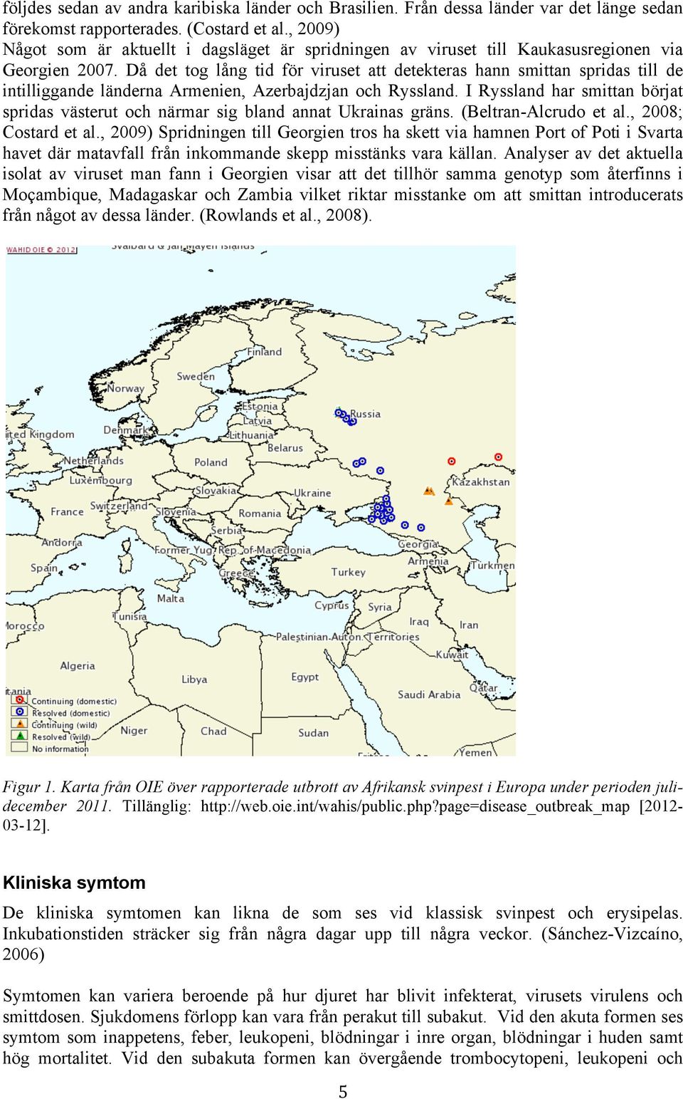 Då det tog lång tid för viruset att detekteras hann smittan spridas till de intilliggande länderna Armenien, Azerbajdzjan och Ryssland.