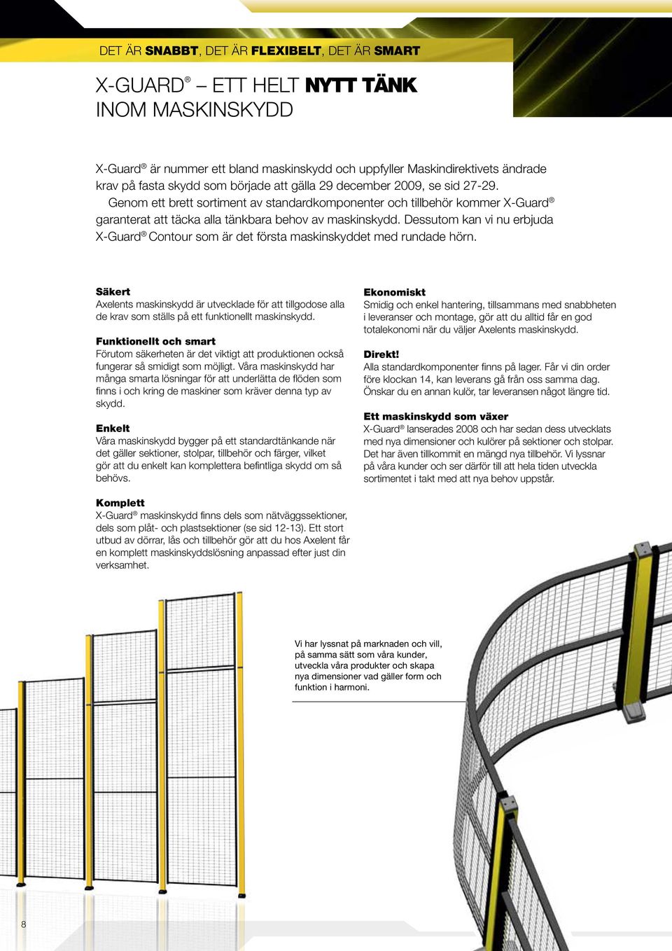 Dessutom kan vi nu erbjuda X-Guard Contour som är det första maskinskyddet med rundade hörn.