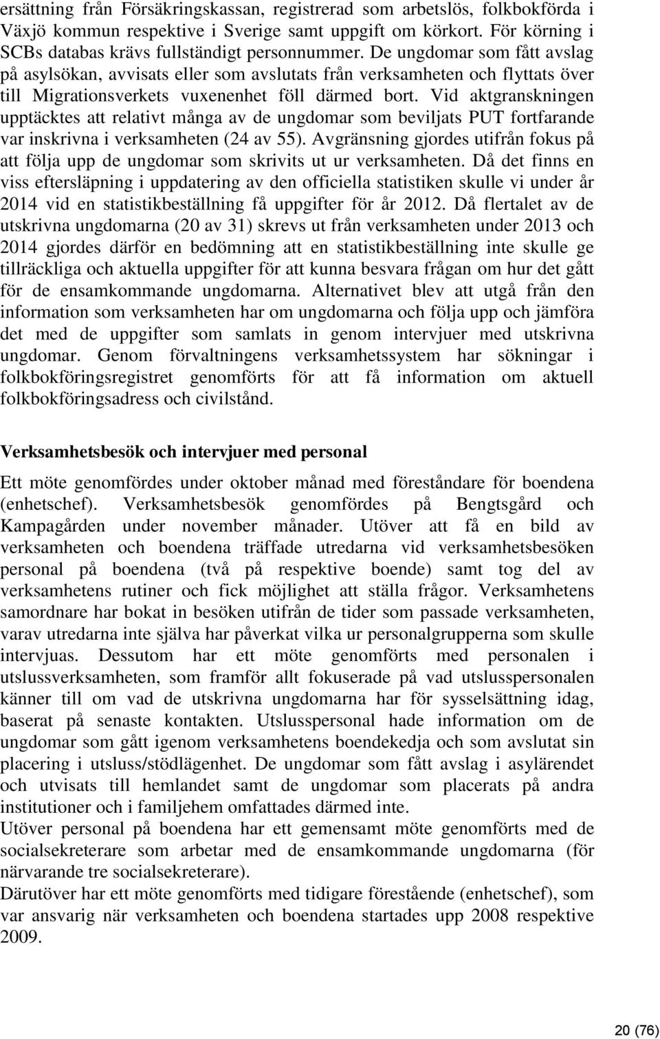 Vid aktgranskningen upptäcktes att relativt många av de ungdomar som beviljats PUT fortfarande var inskrivna i verksamheten (24 av 55).