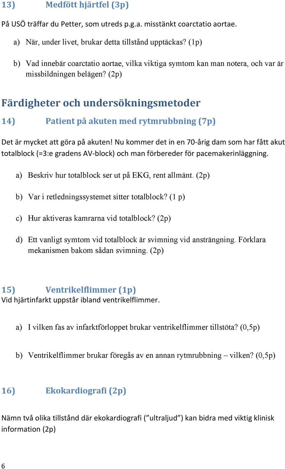 (2p) Färdigheter och undersökningsmetoder 14) Patient på akuten med rytmrubbning (7p) Det är mycket att göra på akuten!