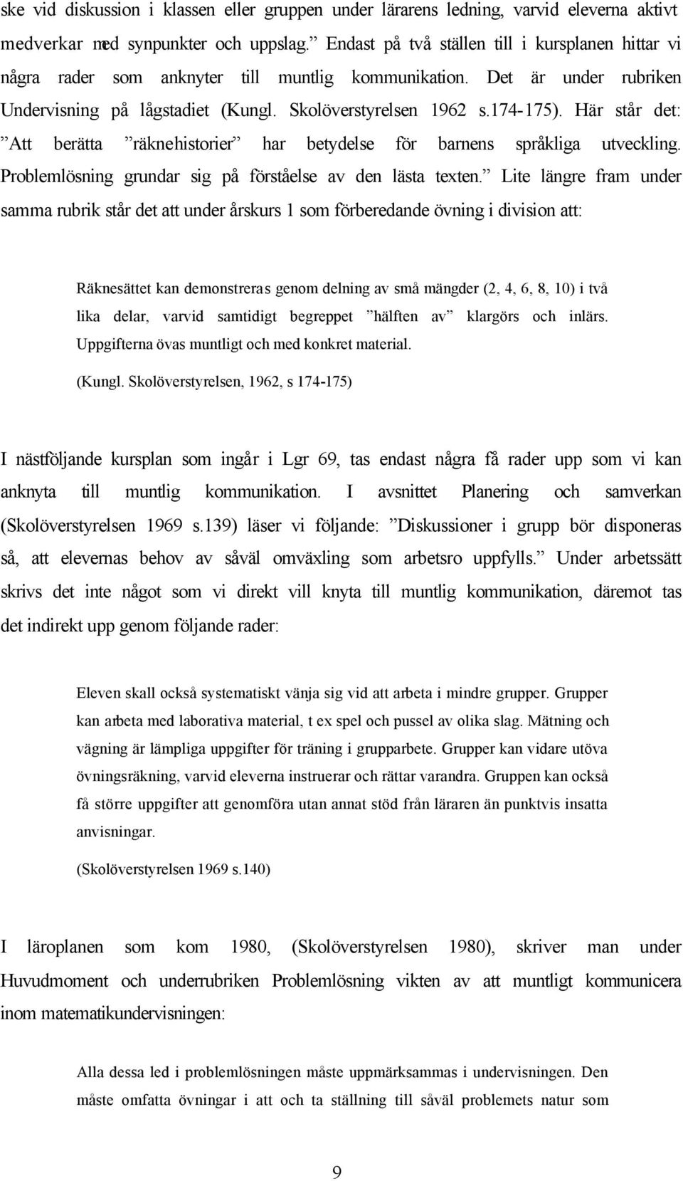 Här står det: Att berätta räknehistorier har betydelse för barnens språkliga utveckling. Problemlösning grundar sig på förståelse av den lästa texten.