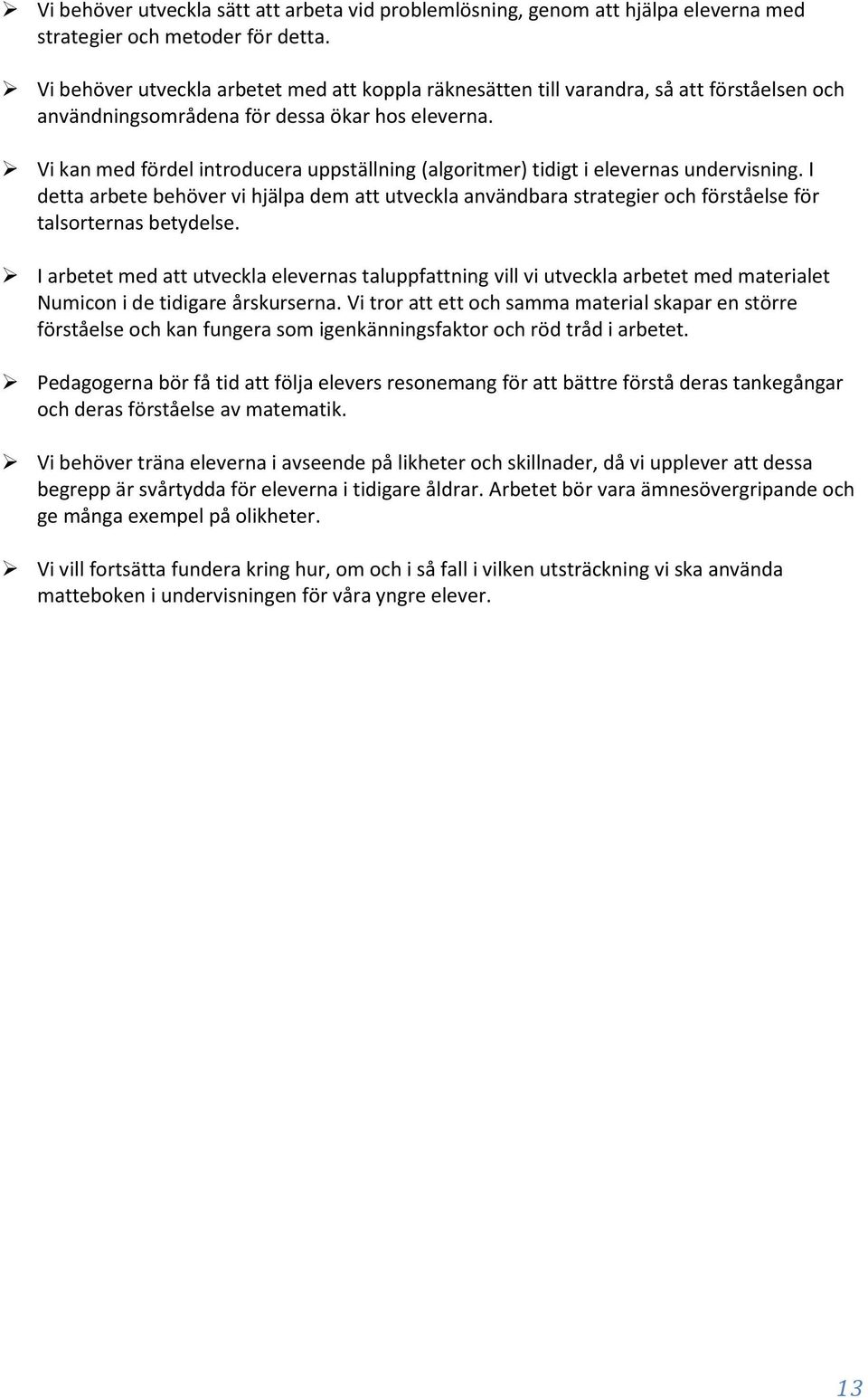 Vi kan med fördel introducera uppställning (algoritmer) tidigt i elevernas undervisning.