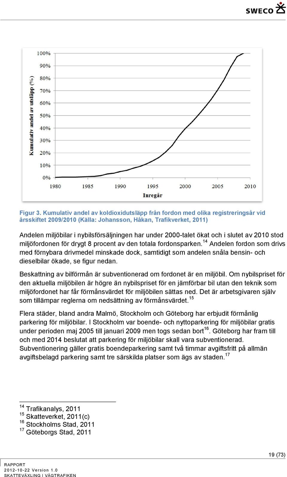 2000-talet ökat och i slutet av 2010 stod miljöfordonen för drygt 8 procent av den totala fordonsparken.