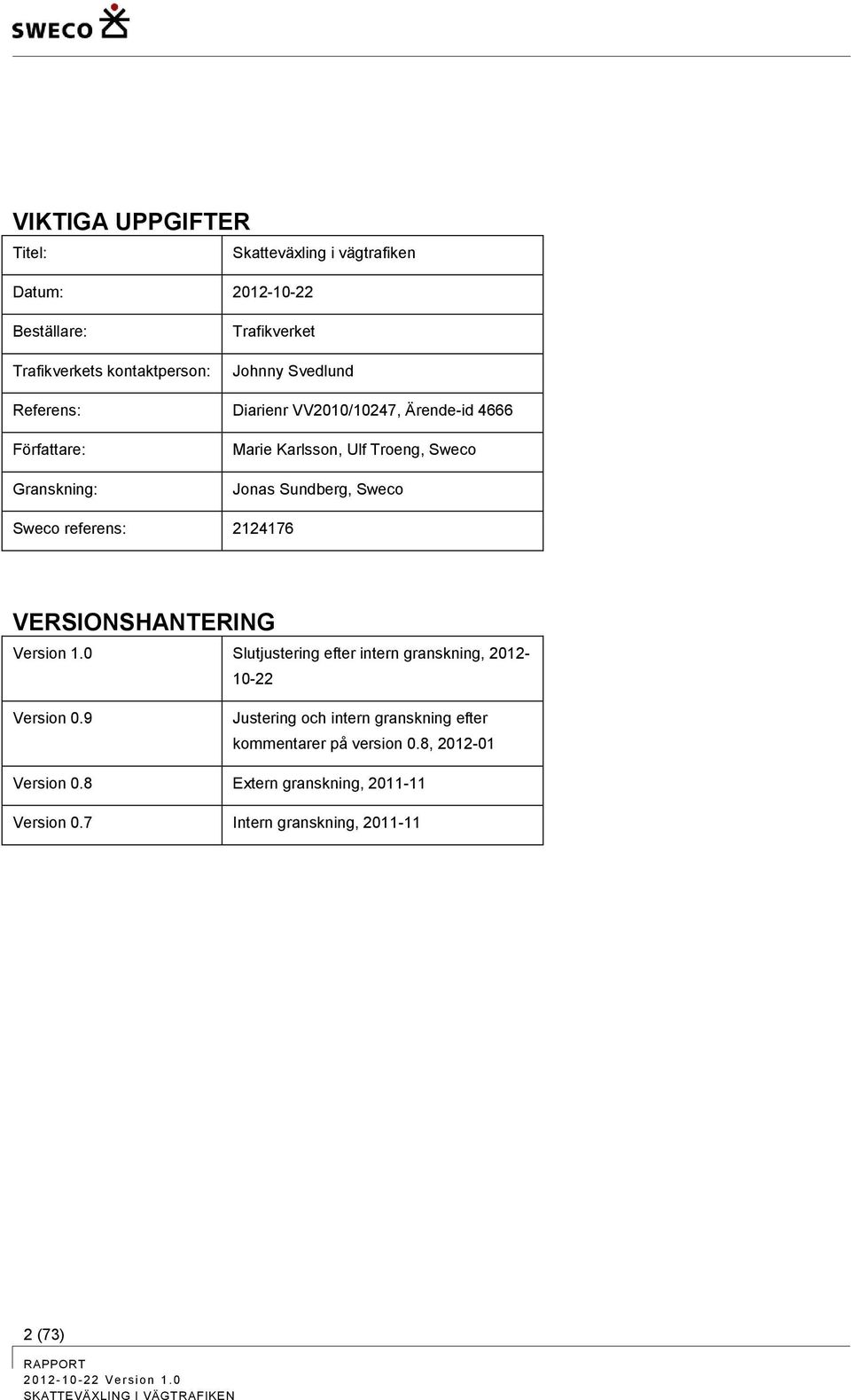 Sweco Sweco referens: 2124176 VERSIONSHANTERING Version 1.0 Slutjustering efter intern granskning, 2012-10-22 Version 0.