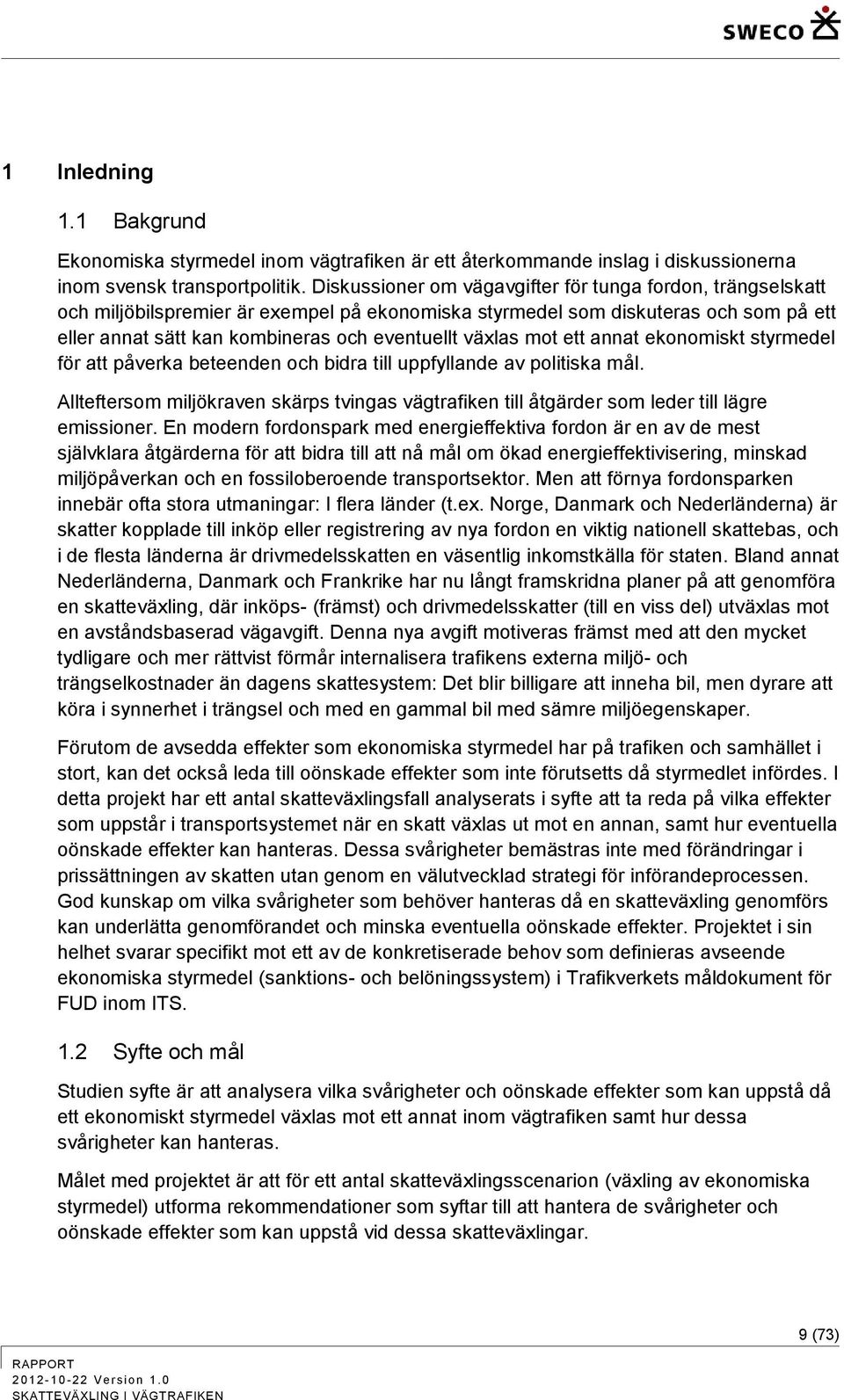 mot ett annat ekonomiskt styrmedel för att påverka beteenden och bidra till uppfyllande av politiska mål.