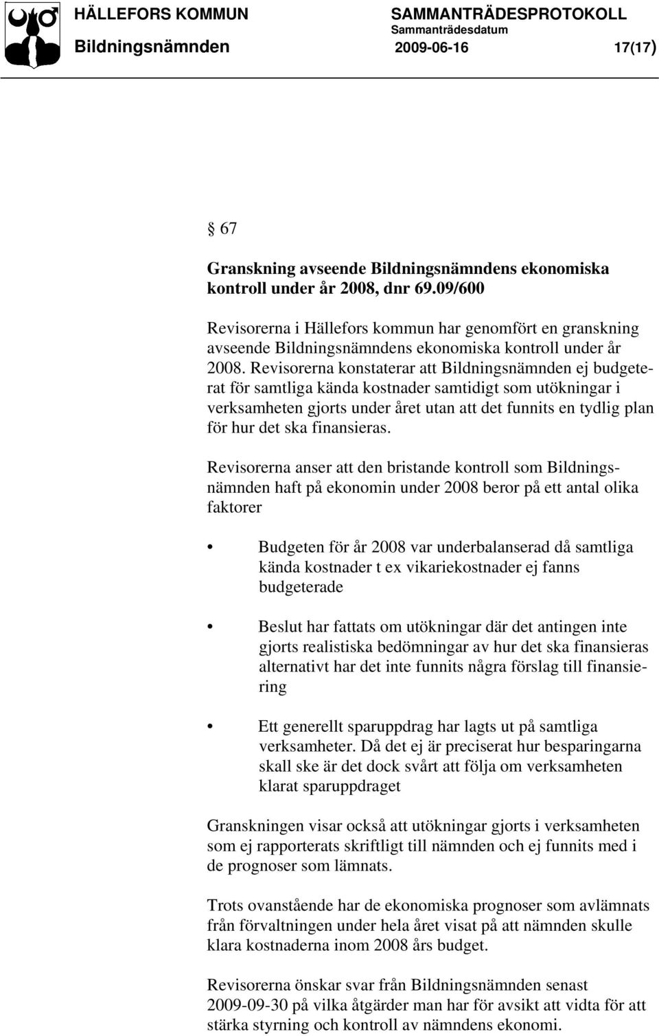 Revisorerna konstaterar att Bildningsnämnden ej budgeterat för samtliga kända kostnader samtidigt som utökningar i verksamheten gjorts under året utan att det funnits en tydlig plan för hur det ska