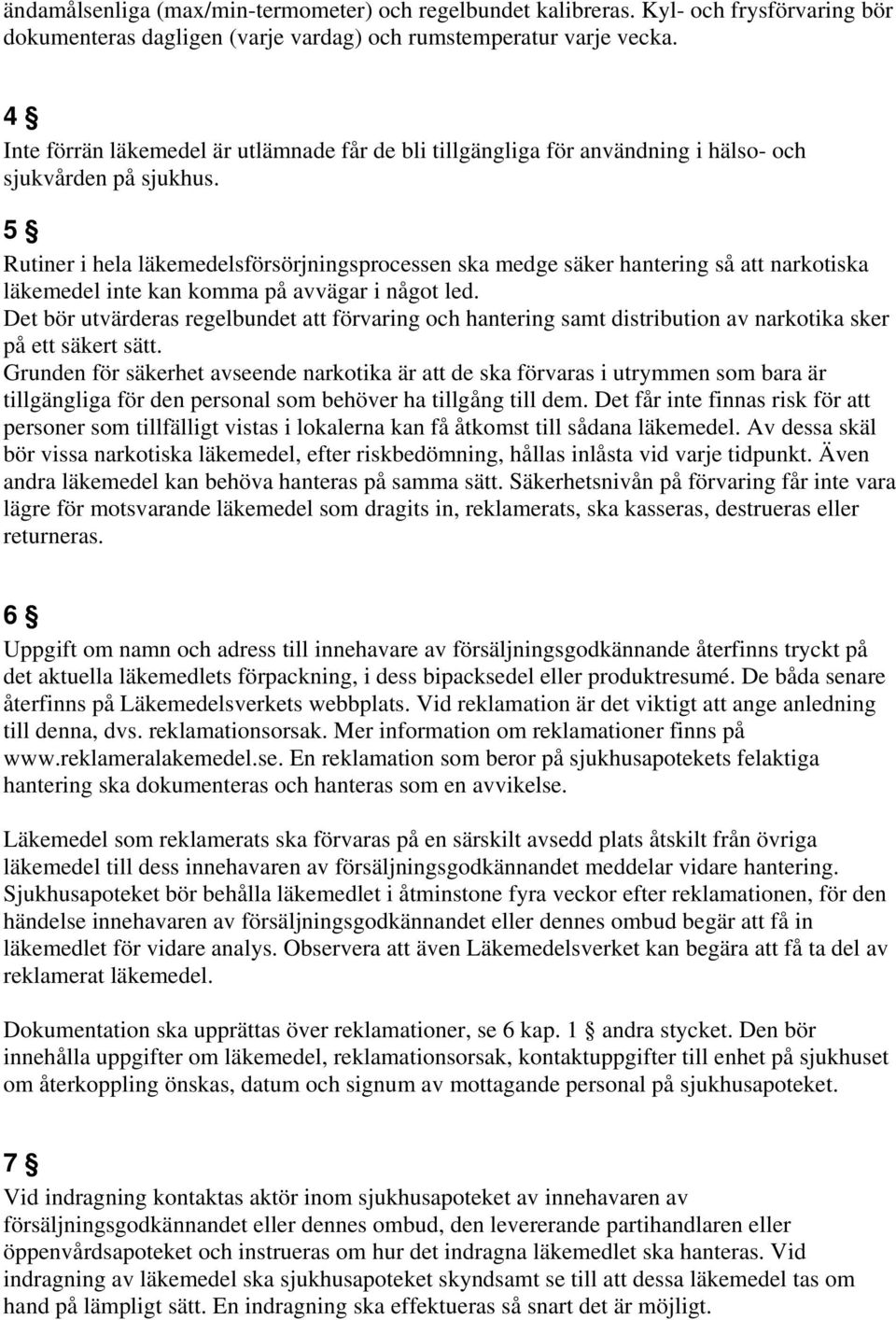 5 Rutiner i hela läkemedelsförsörjningsprocessen ska medge säker hantering så att narkotiska läkemedel inte kan komma på avvägar i något led.