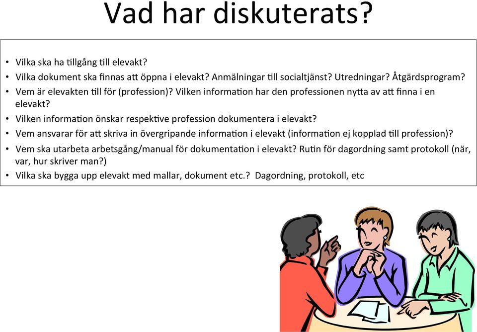 Vilken informa$on önskar respek$ve profession dokumentera i elevakt?