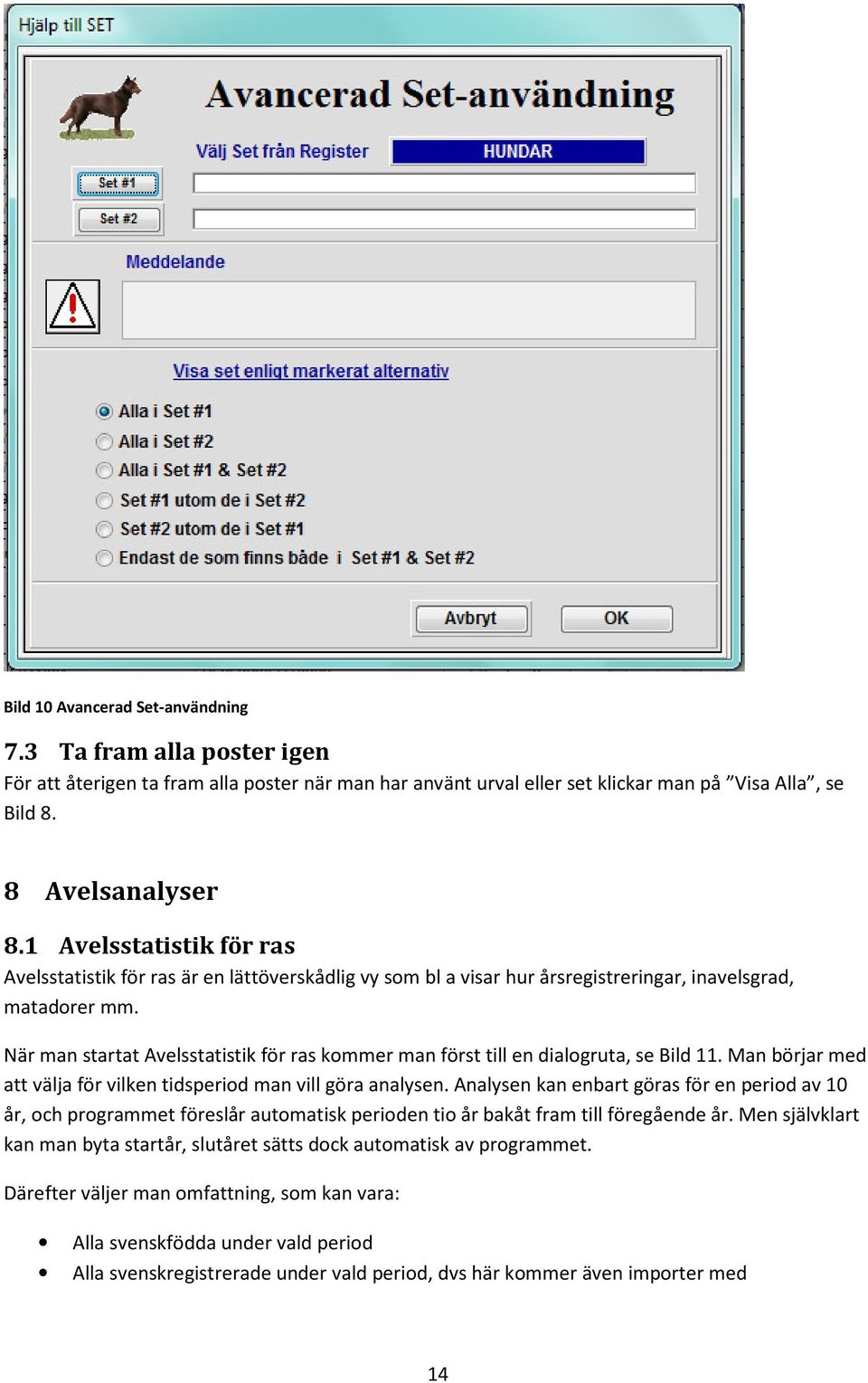 När man startat Avelsstatistik för ras kommer man först till en dialogruta, se Bild 11. Man börjar med att välja för vilken tidsperiod man vill göra analysen.