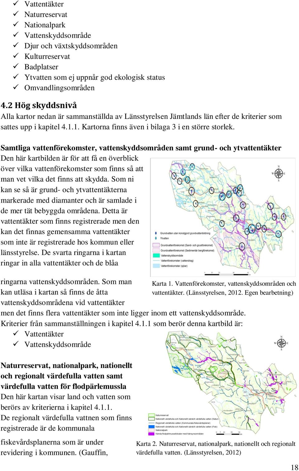 Samtliga vattenförekomster, vattenskyddsområden samt grund- och ytvattentäkter Den här kartbilden är för att få en överblick över vilka vattenförekomster som finns så att man vet vilka det finns att