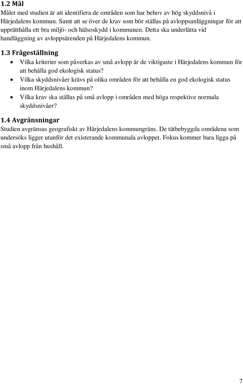 Detta ska underlätta vid handläggning av avloppsärenden på Härjedalens kommun. 1.