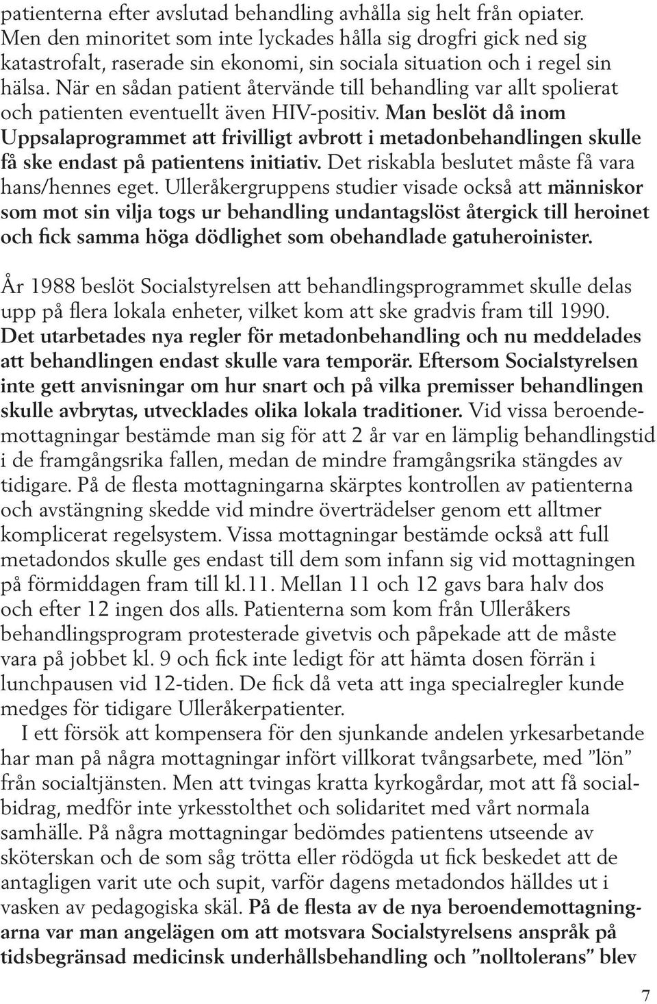 När en sådan patient återvände till behandling var allt spolierat och patienten eventuellt även HIV-positiv.