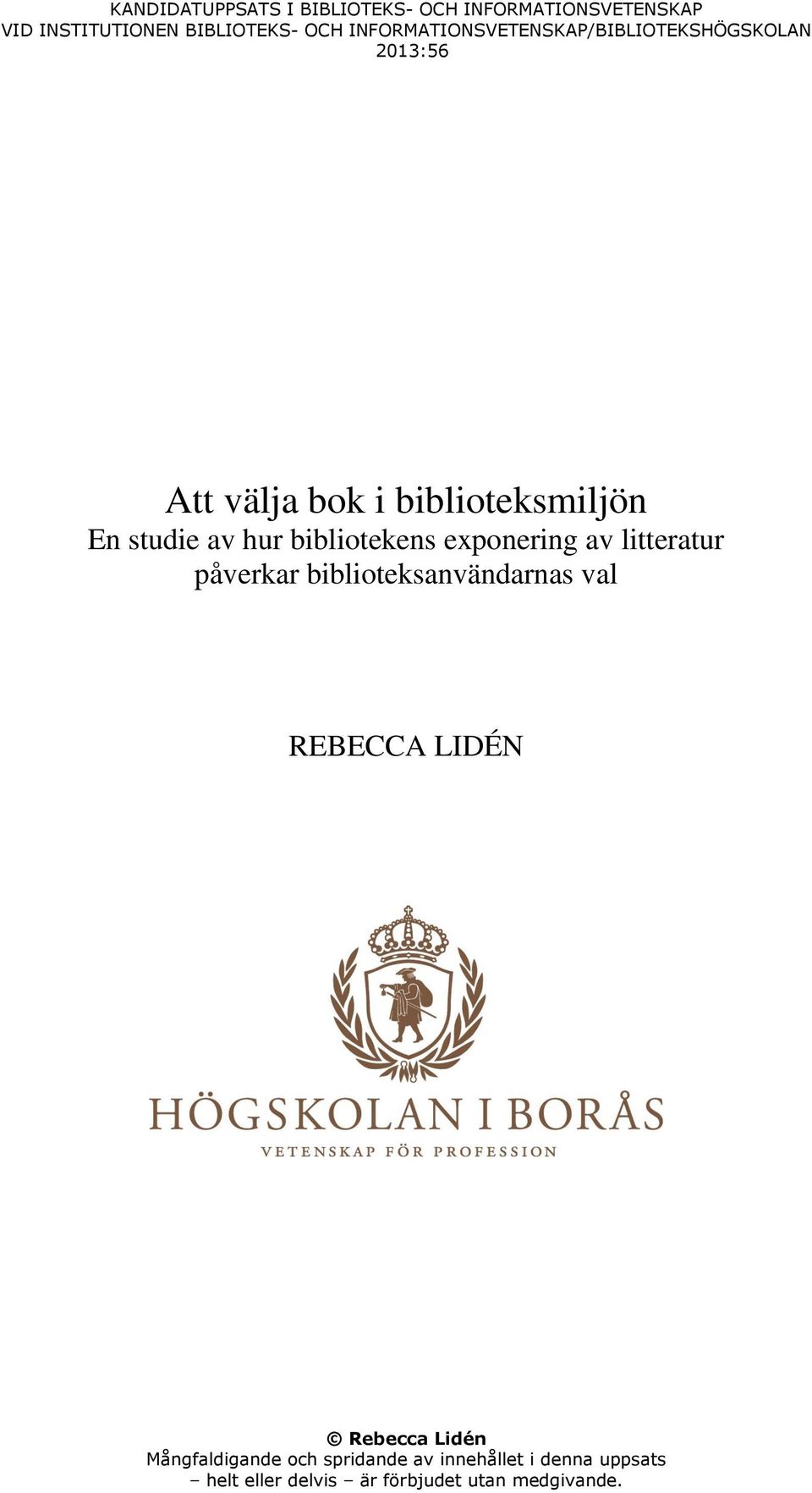 bibliotekens exponering av litteratur påverkar biblioteksanvändarnas val REBECCA LIDÉN Rebecca