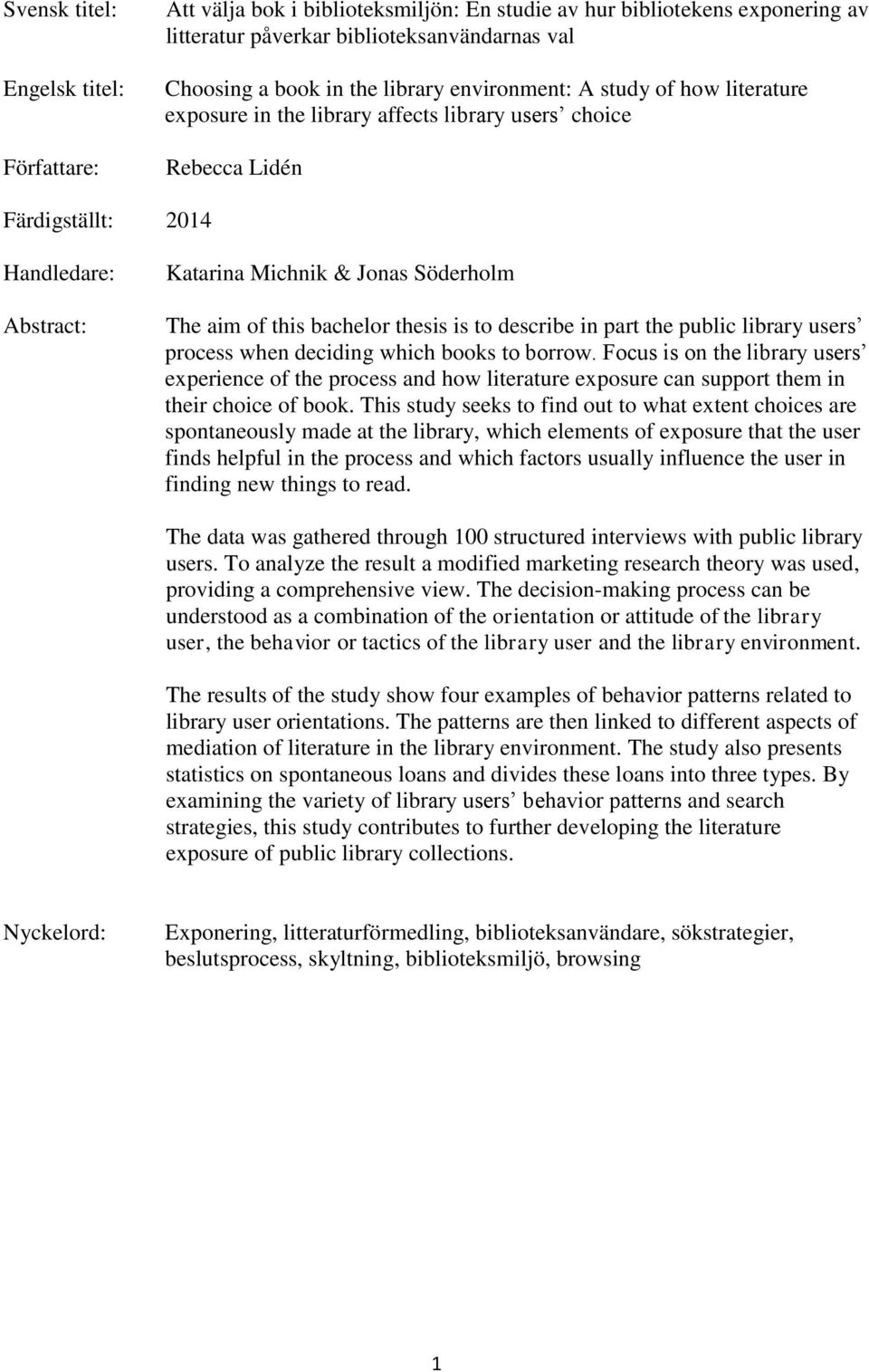 bachelor thesis is to describe in part the public library users process when deciding which books to borrow.