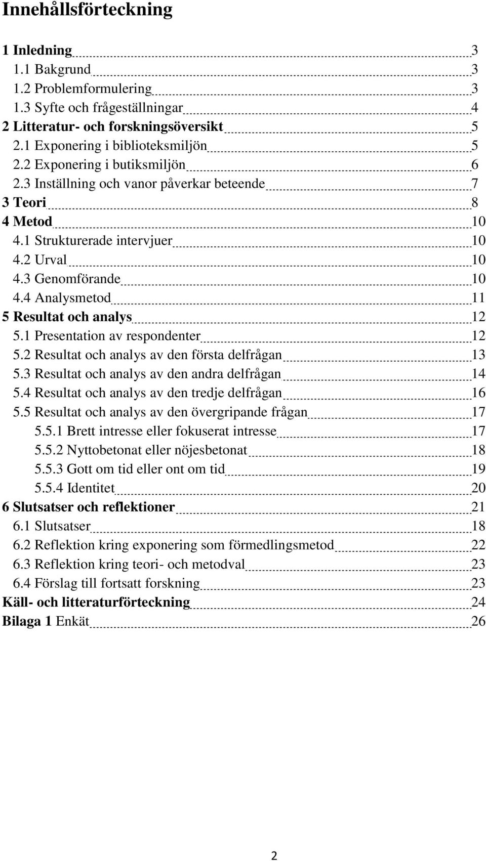 4 Analysmetod 11 5 Resultat och analys 12 5.1 Presentation av respondenter 12 5.2 Resultat och analys av den första delfrågan 13 5.3 Resultat och analys av den andra delfrågan 14 5.