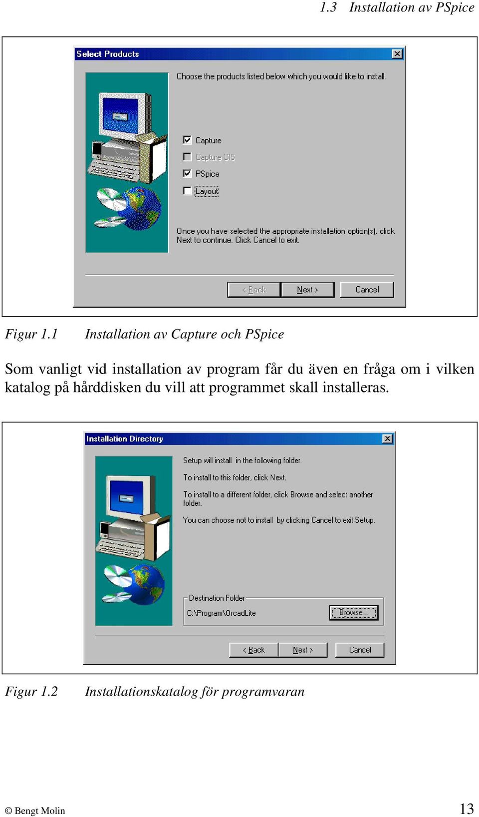 av program får du även en fråga om i vilken katalog på hårddisken