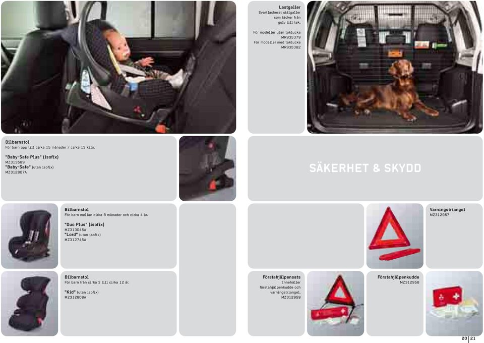 "Baby-Safe Plus" (isofix) MZ313589 "Baby-Safe" (utan isofix) MZ312807A SÄKERHET & SKYDD Bilbarnstol För barn mellan cirka 8 månader och cirka 4 år.