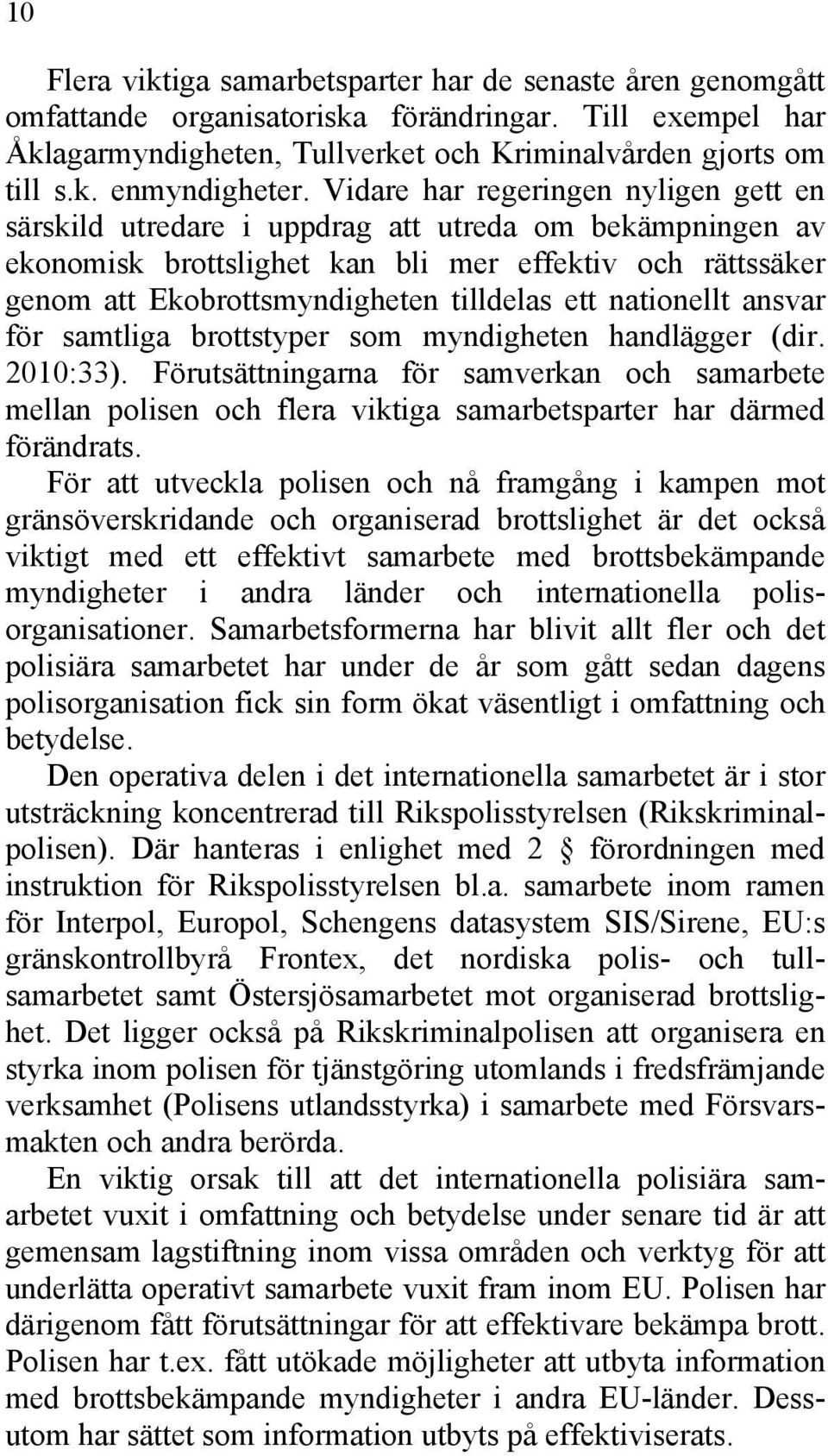 nationellt ansvar för samtliga brottstyper som myndigheten handlägger (dir. 2010:33).