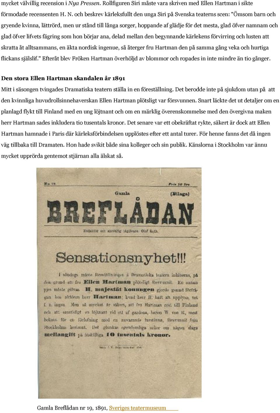 och beskrev kärleksfullt den unga Siri på Svenska teaterns scen: "Ömsom barn och gryende kvinna, lättrörd, men ur stånd till långa sorger, hoppande af glädje för det mesta, glad öfver namnam och glad