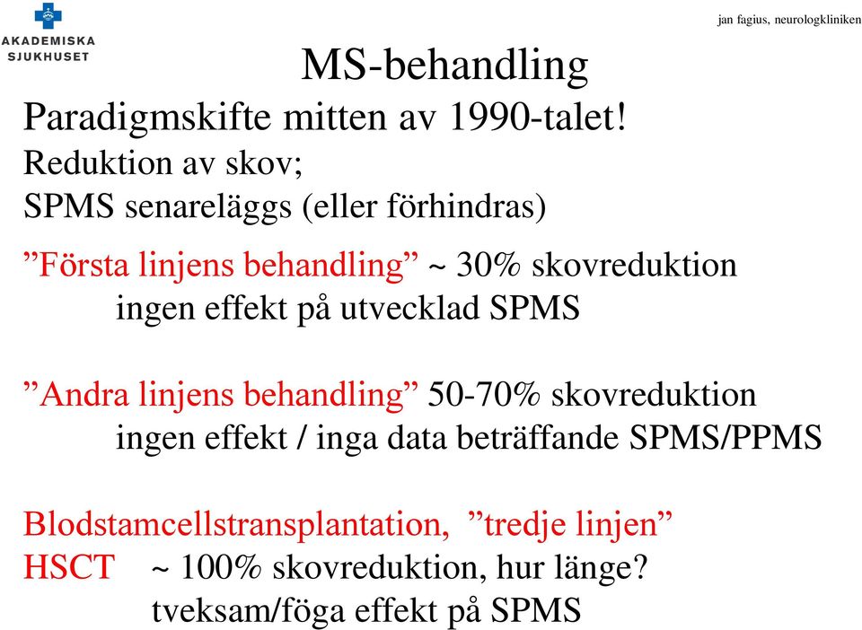 ingen effekt på utvecklad SPMS Andra linjens behandling 50-70% skovreduktion ingen effekt / inga data