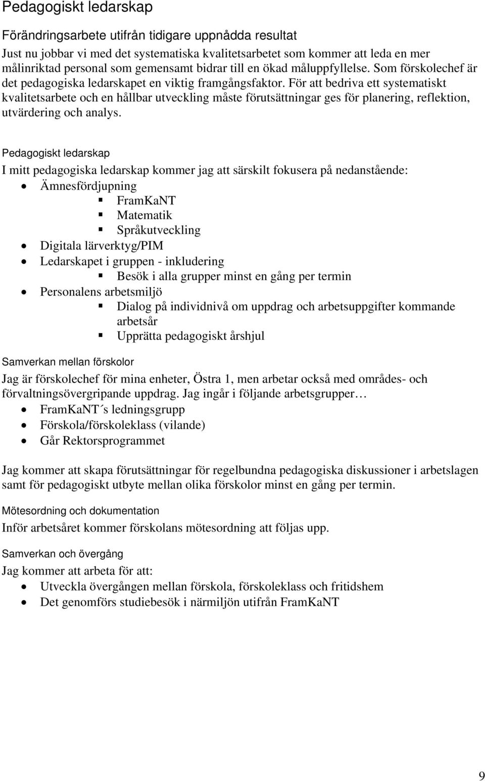 För att bedriva ett systematiskt kvalitetsarbete och en hållbar utveckling måste förutsättningar ges för planering, reflektion, utvärdering och analys.