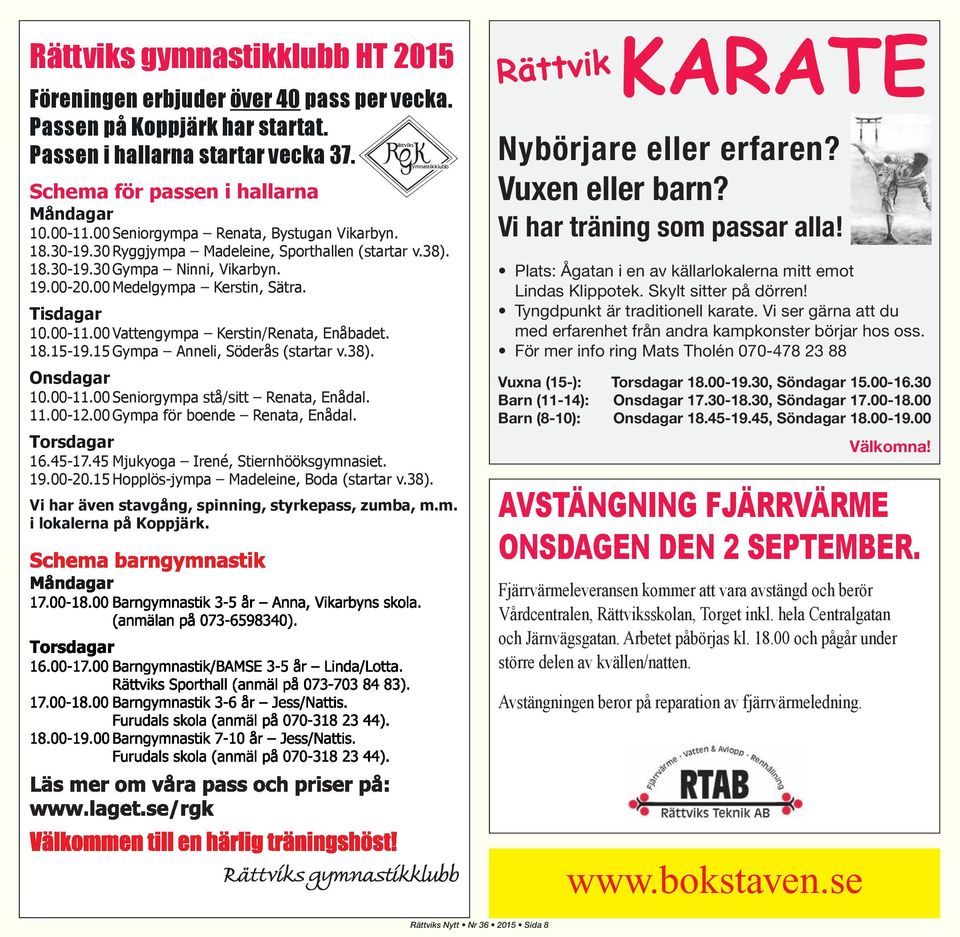 Vattengympa Kerstin/Renata, Enåbadet. 18.15-19.15 Gympa Anneli, Söderås (startar v.38). Onsdagar 1.-11. Seniorgympa stå/sitt Renata, Enådal. 11.-12. Gympa för boende Renata, Enådal. Torsdagar 16.