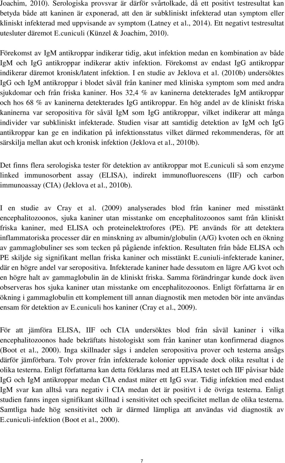 uppvisande av symptom (Latney et al., 2014). Ett negativt testresultat utesluter däremot E.
