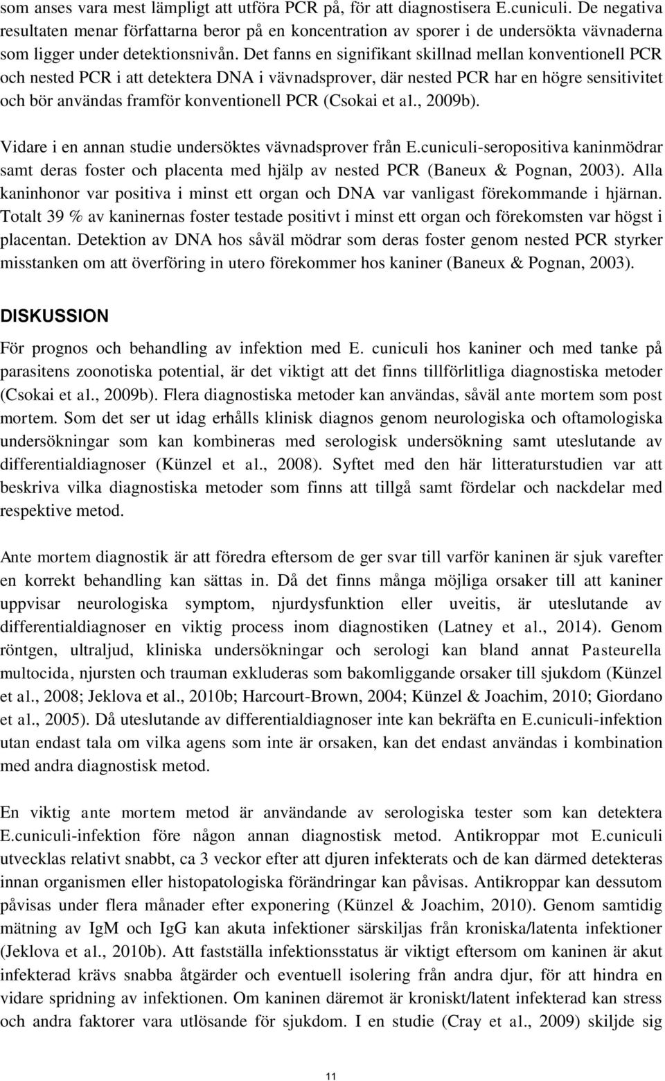 Det fanns en signifikant skillnad mellan konventionell PCR och nested PCR i att detektera DNA i vävnadsprover, där nested PCR har en högre sensitivitet och bör användas framför konventionell PCR
