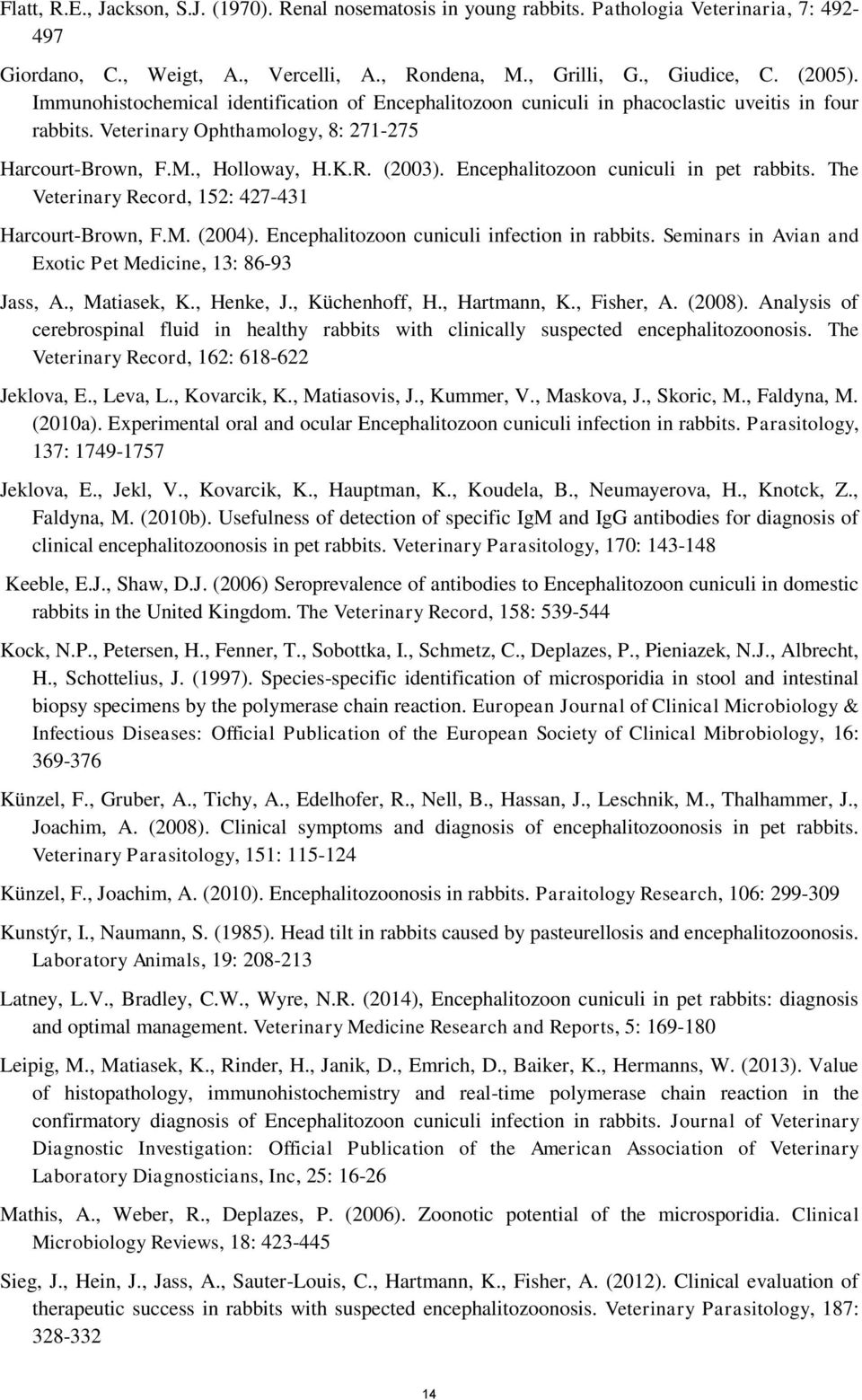 Encephalitozoon cuniculi in pet rabbits. The Veterinary Record, 152: 427-431 Harcourt-Brown, F.M. (2004). Encephalitozoon cuniculi infection in rabbits.