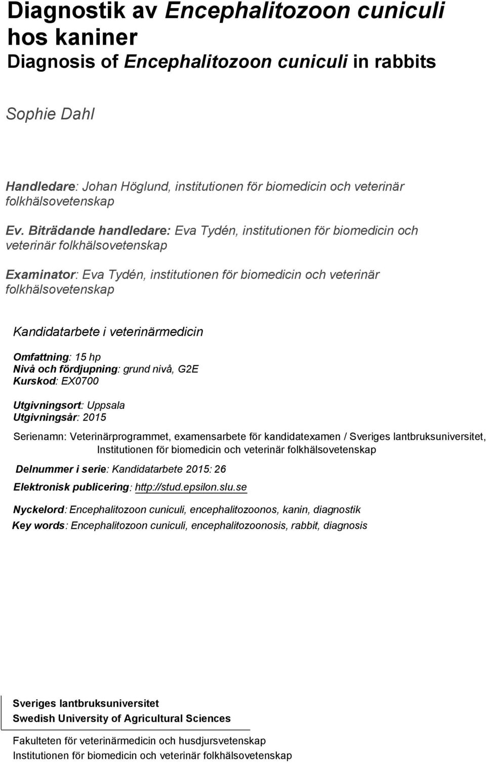 Biträdande handledare: Eva Tydén, institutionen för biomedicin och veterinär folkhälsovetenskap Examinator: Eva Tydén, institutionen för biomedicin och veterinär folkhälsovetenskap Kandidatarbete i